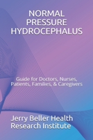 Normal Pressure Hydrocephalus : Guide for Doctors, Nurses, Patients, Families, and Caregivers 1701500493 Book Cover