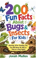 200 Fun Facts About Bugs & Insects For Kids: Warning: After Reading This, You Will Never Be Able to Step on a Bug Again! (200 Fun Facts about Amazing Animals) B0HM53NDJ2 Book Cover