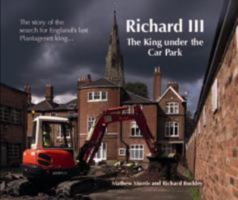 Richard III: The King Under the Car Park 0957479220 Book Cover