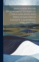Irrigation Water Requirement Studies of Citrus and Avocado Trees in San Diego County, California, 1926 and 1927; B489 101936372X Book Cover