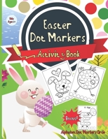 Dot Markers Activity Book Easter: Easy Guided BIG DOTS | Dot Coloring Book For Kids & Toddlers | Preschool Kindergarten Activities | Easter Gifts for Toddlers B08W7JTW9P Book Cover