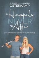 Happily Never After: 5 Ways to Destroy or Create Your Fairy Tale 1736412825 Book Cover