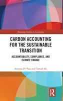 Carbon Accounting for the Sustainable Transition: Accountability, Compliance, and Climate Change (Routledge Studies in Accounting) 104111494X Book Cover
