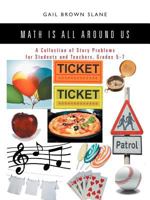 Math Is All Around Us: A Collection of Story Problems for Students and Teachers, Grades 5-7 1468552007 Book Cover