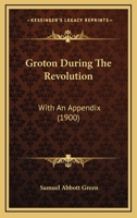 Groton During the Revolution: With an Appendix 1436863309 Book Cover