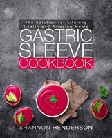 Gastric Sleeve Cookbook: Top 100 Recipes for Every Stage of Bariatric Surgery Recovery 1799281388 Book Cover