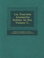 Les Journees Amusantes Dediees Au Roi, Volume 5... 1249942438 Book Cover