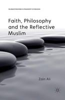 Faith, Philosophy and the Reflective Muslim 1137286350 Book Cover