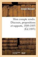 Mon Compte Rendu. Discours, Propositions Et Rapports, 1889-1893 2013380259 Book Cover