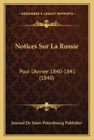Notices Sur La Russie: Pour L'Annee 1840-1841 (1840) 1160212767 Book Cover