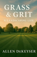 Grass & Grit: A Landscaping Life B0FXFMCHRD Book Cover