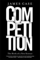 Competition: The Birth of a New Science 0809035782 Book Cover
