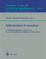 Information Extraction: A Multidisciplinary Approach to an Emerging Information Technology (Lecture Notes in Computer Science) 354063438X Book Cover