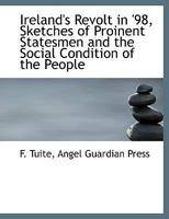 Ireland's Revolt in '98, Sketches of Proinent Statesmen and the Social Condition of the People 1010327186 Book Cover