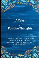 A Year of Positive Thoughts: A Daily Journal to Guide You on a Path to Motivation, Happiness, and Growth 1076193463 Book Cover