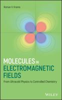 Molecules in Electromagnetic Fields: From Ultracold Physics to Controlled Chemistry 1118173619 Book Cover