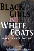 Black Girls in White Coats: Black Female Doctors B0BYGNBMYR Book Cover
