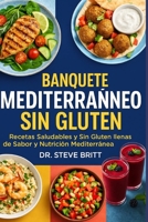 BANQUETE MEDITERRÁNEO SIN GLUTEN: Recetas Saludables y Sin Gluten Llenas de Sabor y Nutrición Mediterránea (Spanish Edition) B0FPD8MR2N Book Cover