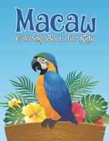 Macaw Coloring Book For Kids: Adorable Macaw Kids Activity Coloring Book for Coloring Practice and Relax - Beautiful Tropical Birds Activity Book, Scarlet Macaw Parrots Lover Gift Ideas B08XT9LXM2 Book Cover