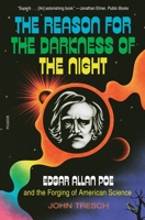 The Reason for the Darkness of the Night: Edgar Allan Poe and the Forging of American Science 1250849403 Book Cover