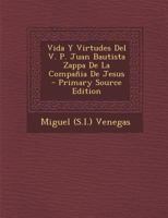 Vida Y Virtudes Del V. P. Juan Bautista Zappa De La Compañia De Jesus 1021288586 Book Cover