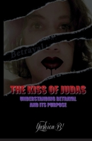 The Kiss of Judas: Understanding Betrayal and Its Purpose B0BTP62TZ7 Book Cover