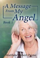 A Message From My Angel: Book 1 1387095056 Book Cover
