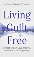 Living Guilt Free: Reflections on Love, Healing, and the Art of Forgiveness 9655755975 Book Cover