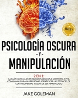 Psicolog�a Oscura y Manipulaci�n: 2 en 1: La gu�a esencial de persuasi�n, lenguaje corporal y secretos de la PNL. Aprende a analizar a la gente, a identificar las t�cnicas de control mental y a dejar  1801257388 Book Cover