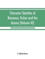 Character sketches of romance, fiction and the drama (Volume VI) 935386853X Book Cover