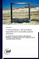 A Trois Gra[ces a de La Poa(c)Sie Nouvelle Et La Nouvelle Poa(c)Sie Chinoise 3838189272 Book Cover