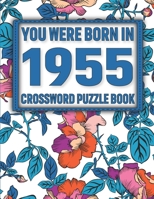 Crossword Puzzle Book: You Were Born In 1955: Large Print Crossword Puzzle Book For Adults & Seniors B0922BJHSM Book Cover
