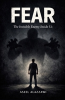 FEAR The Invisible Enemy Inside Us B0GSR5H7ZZ Book Cover