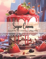 Sugar Canvas: Coloring the Sweetest Creations B0CHL96VKX Book Cover