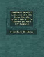 Biblioteca Storica E Letteraria Di Sicilia: Opere Storiche Inedite Sulla Citt Di Palermo Ed Altre Citt Siciliane 1249766133 Book Cover