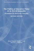 The Politics of Education Policy in an Era of Inequality: Possibilities for Democratic Schooling (Educational Leadership for Equity and Diversity) 1032320893 Book Cover