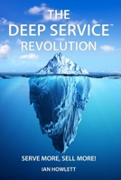 The Deep Service Revolution: Serve more, sell more! 1916056849 Book Cover
