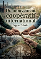 Du mouvement coopératif international: Une étude sur les différentes formes de l'association offrant un aperçu du mouvement coopératif international au XIXe siècle. (French Edition) B0H13TWYJQ Book Cover