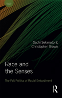 Race and the Senses: The Felt Politics of Racial Embodiment 1032336900 Book Cover