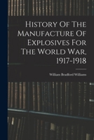 History Of The Manufacture Of Explosives For The World War, 1917-1918 1017224560 Book Cover