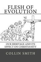 Flesh of Evolution: Our Heritage and its Effect on Christianity 0692648232 Book Cover