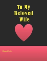 To My Beloved Wife: Lined Modern Composition Notebook/Journal 120 pages and 8,5 x 11 inches 1660265355 Book Cover