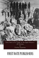 Forty Years a Fur Trader on the Upper Missouri: The Personal Narrative of Charles Larpenteur, 1833-1872 (Bison Book) 0803279302 Book Cover