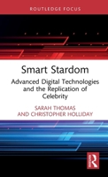 Smart Stardom: Advanced Digital Technologies and the Replication of Celebrity (Routledge Focus on Digital Media and Culture) 1032972882 Book Cover