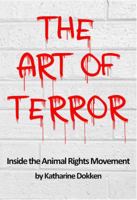 The Art of Terror: Inside the Animal Rights Movement 0985671424 Book Cover