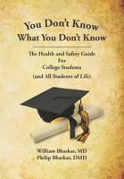 You Don't Know What You Don't Know: The Health and Safety Guide For College Students 1451577621 Book Cover