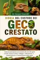 BIBBIA DEL CUSTODE DEL GECO CRESTATO: Guida da principiante ad avanzato alla cura dei gechi crestati, inclusa la dieta, l'alloggio, l'allevamento, il ... mantenimento della salute (Italian Edition) B0FP95CJDT Book Cover
