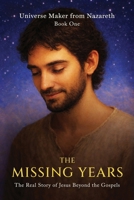 The Missing Years : The Real Story of Jesus Beyond the Gospels 1971762954 Book Cover