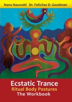 Ecstatic Trance: Ritual Body Postures - The Workbook 3752621885 Book Cover