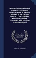 Diary and Correspondence of Count Axel Fersen, Grand-marshal of Sweden, Relating to the Court of France; 1015584438 Book Cover